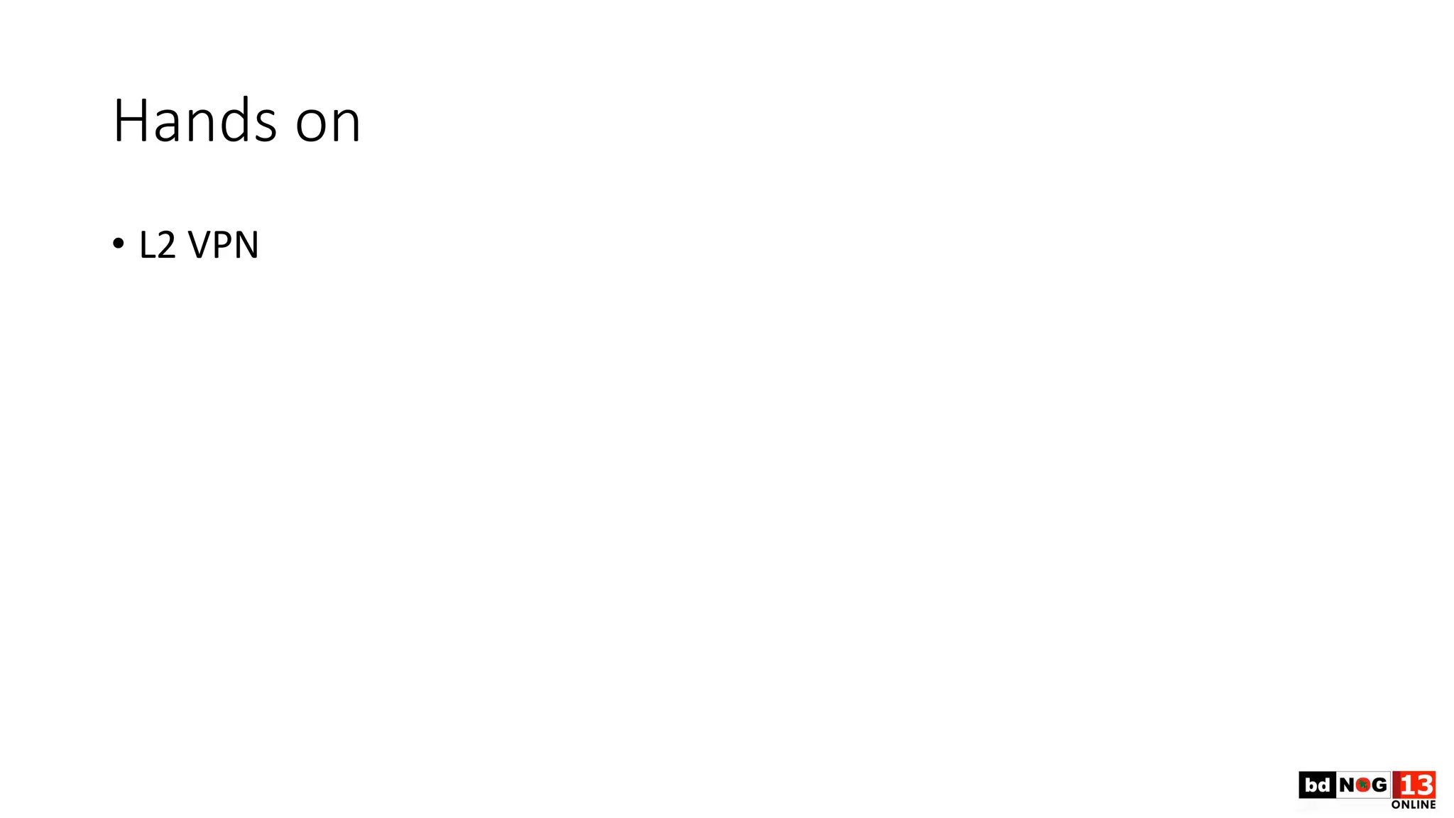 Hands on
• L2 VPN
 