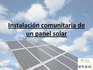 Instalación comunitaria de
       un panel solar
 