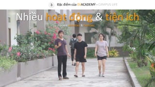 3 Đặc điểm của EVACADEMY - CAMPUS LIFE
Nhiều hoạt động & tiện ích
more activities & facilities
 