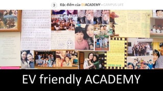EV friendly ACADEMY
3 Đặc điểm của EVACADEMY - CAMPUS LIFE
EV friendly ACADEMY
 