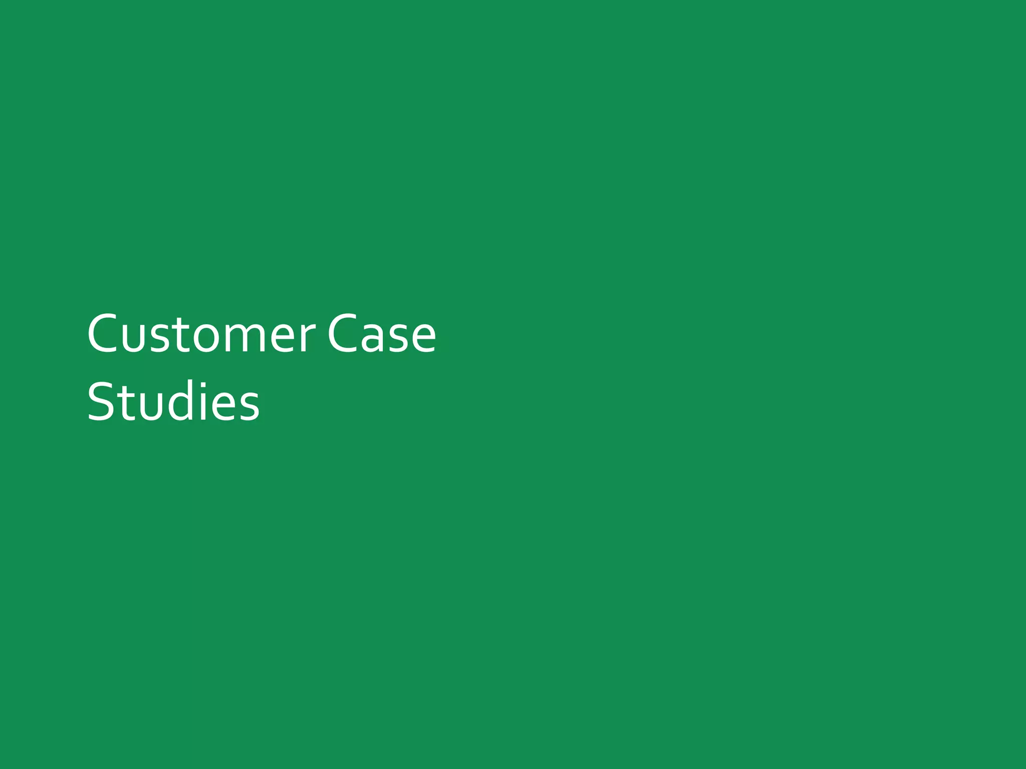 Customer Case
Studies
 
