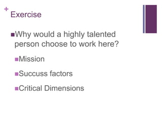 ExerciseWhy would a highly talented person choose to work here?MissionSuccuss factorsCritical Dimensions