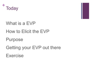 TodayWhat is a EVPHow to Elicit the EVPPurposeGetting your EVP out thereExercise