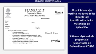 ETIQUETAS DE IDENTIFICACIÓN
Al recibir las cajas
verifica los datos de las
Etiquetas de
identificación de los
materiales de
aplicación
Si tienes alguna duda
pregunta al
Responsable de
Evaluación en CORDE
 
