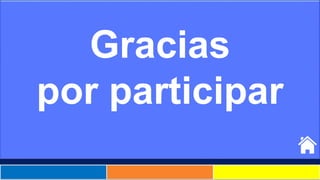 Gracias
por participar
 