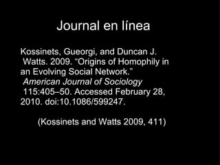 <ul>Journal en línea </ul><ul>Kossinets, Gueorgi, and Duncan J.             Watts. 2009. “Origins of Homophily in      an ...