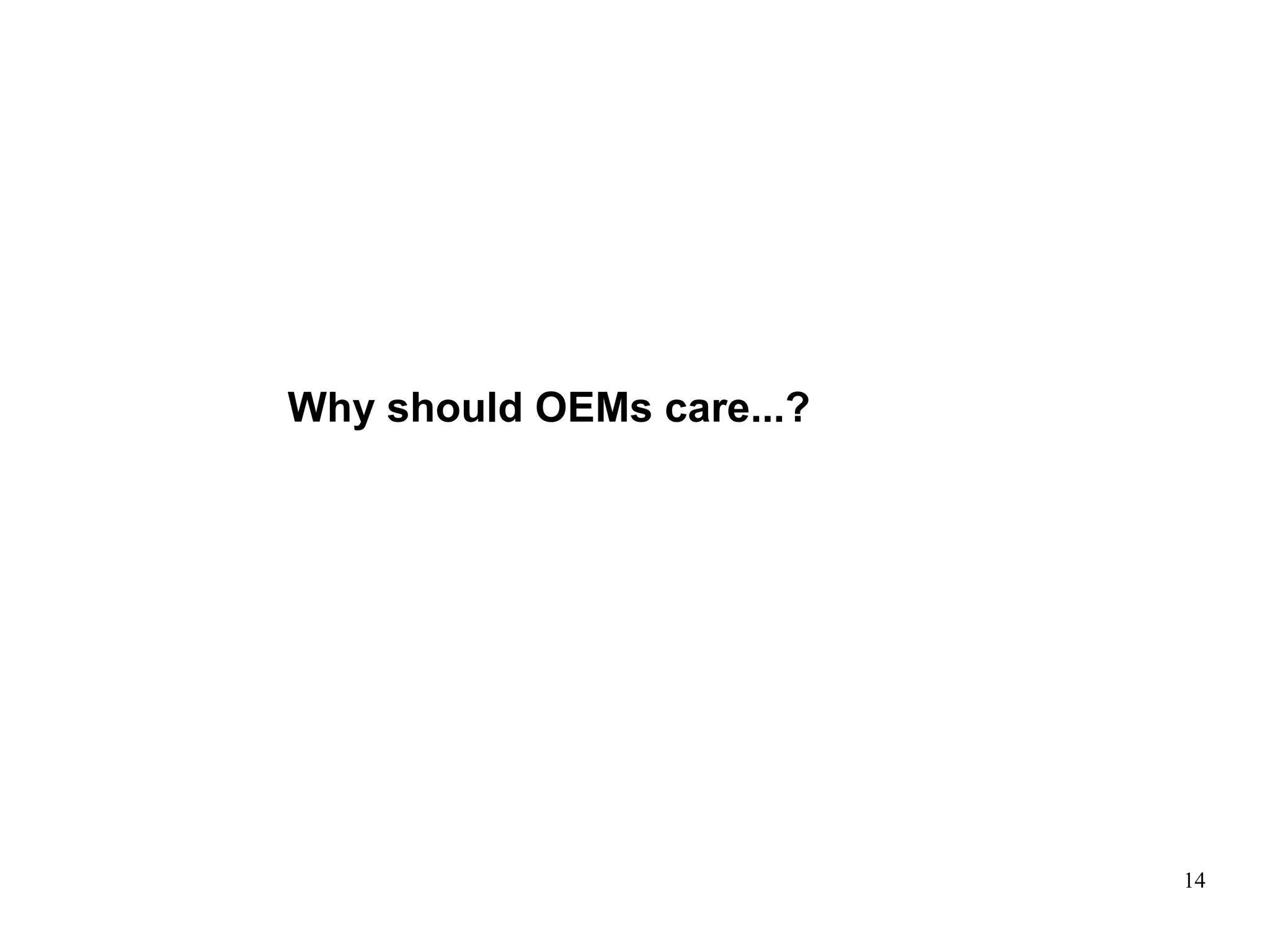 14
Why should OEMs care...?
 