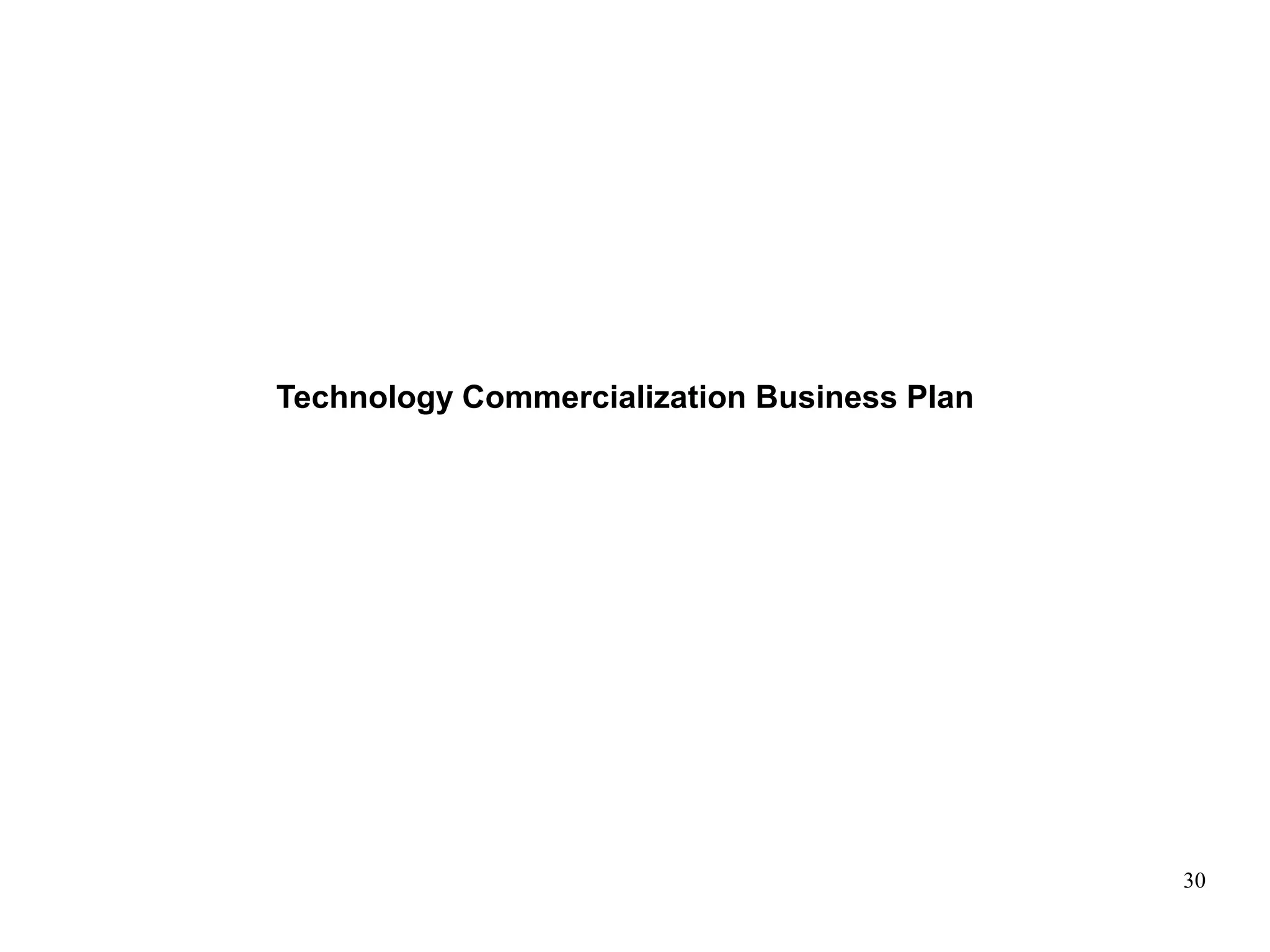 30
Technology Commercialization Business Plan
 