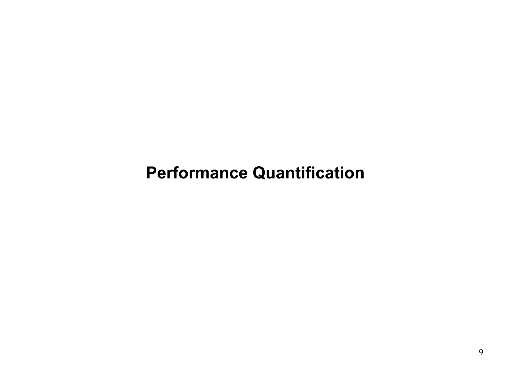 9
Performance Quantification
 