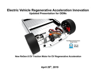 Electric Vehicle Regenerative Acceleration Innovation
Updated Presentation for OEMs
April 29th
, 2019
 