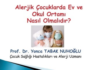 Prof. Dr. Yonca TABAK NUHOĞLU
Çocuk Sağlığı Hastalıkları ve Alerji Uzmanı
 