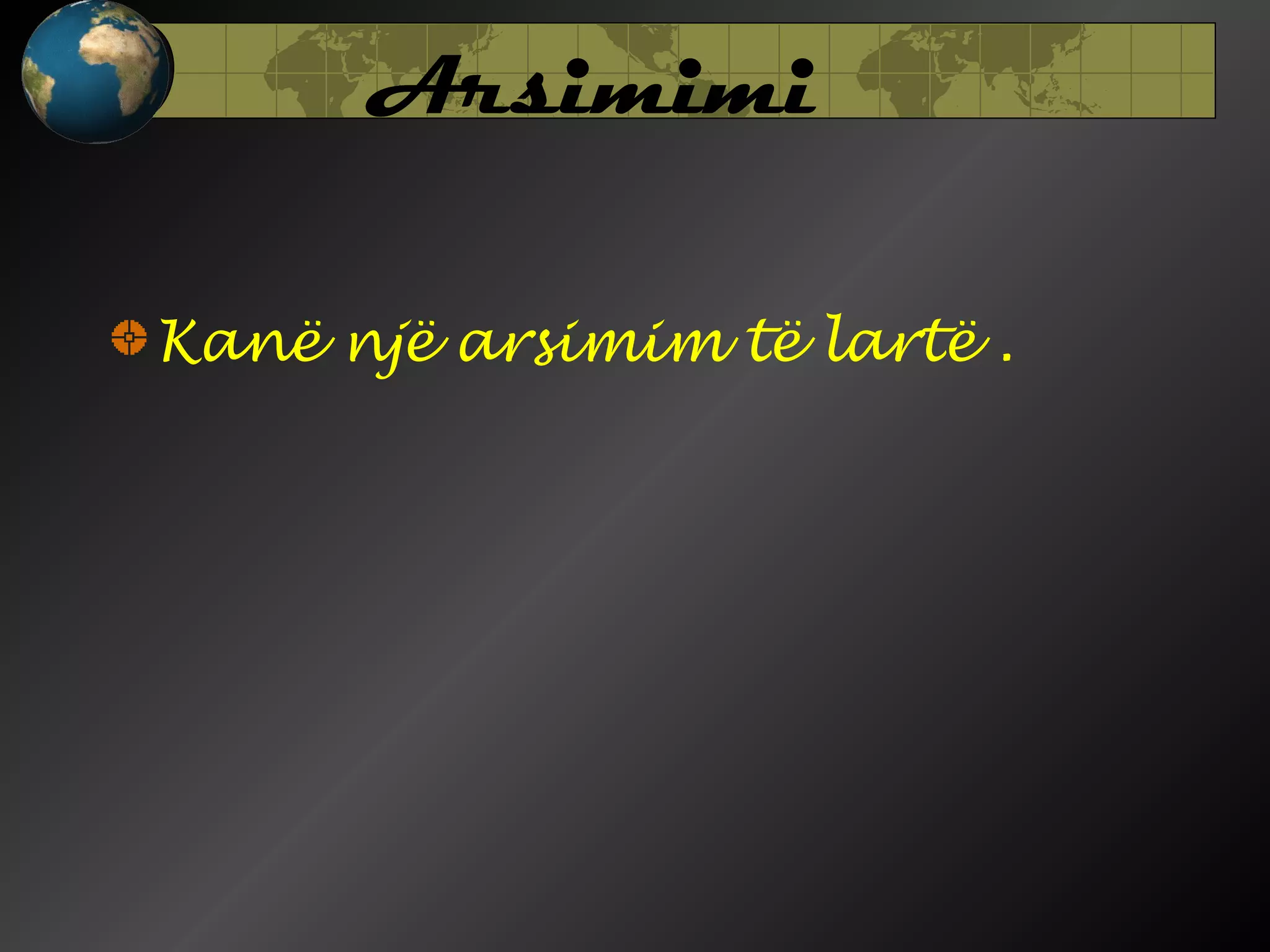 Arsimimi
Kanë një arsimim të lartë .

 