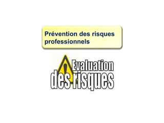 Prévention des risques
professionnels
 