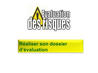 Réaliser son dossier
d’évaluation
 