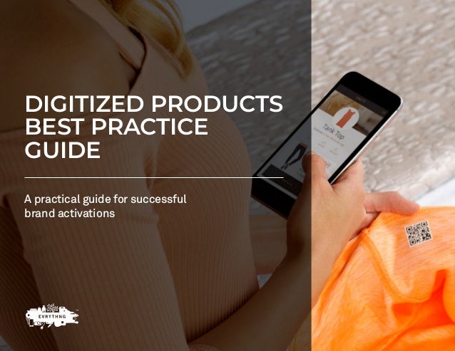 DIGITIZED PRODUCTS
BEST PRACTICE
GUIDE
A practical guide for successful
brand activations
 