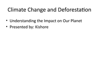 The Impact of Climate Change and Deforestation on Our Planet's Future ...