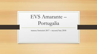 EVS Amarante –
Portugalia
marzec/kwiecień 2017 – styczeń/luty 2018
 