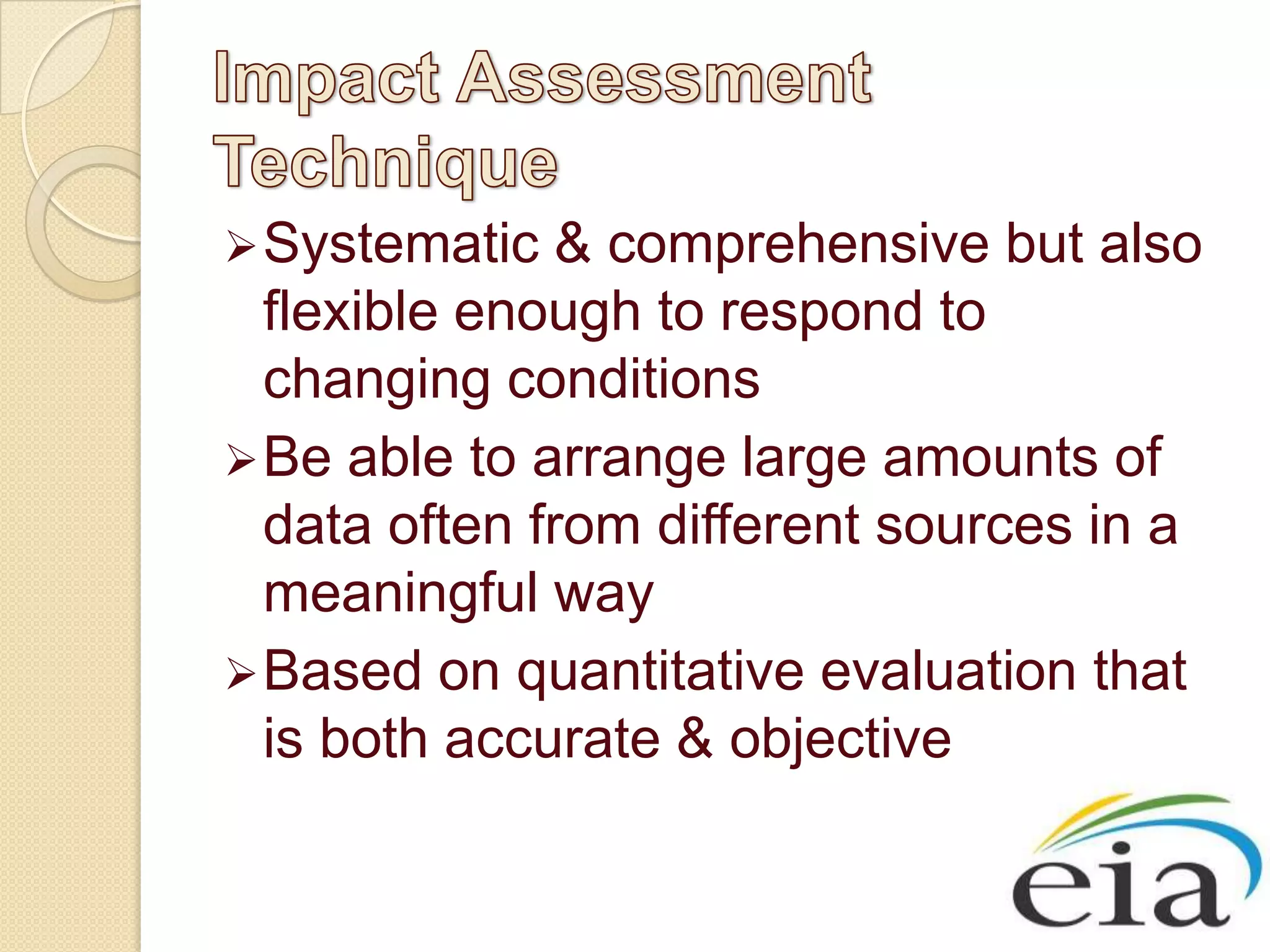  Systematic   & comprehensive but also
  flexible enough to respond to
  changing conditions
 Be able to arrange large amounts of
  data often from different sources in a
  meaningful way
 Based on quantitative evaluation that
  is both accurate & objective
 