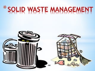 160
*SOLID WASTE MANAGEMENT
 