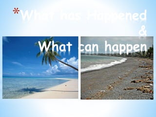 *What has Happened
&
What can happen
 