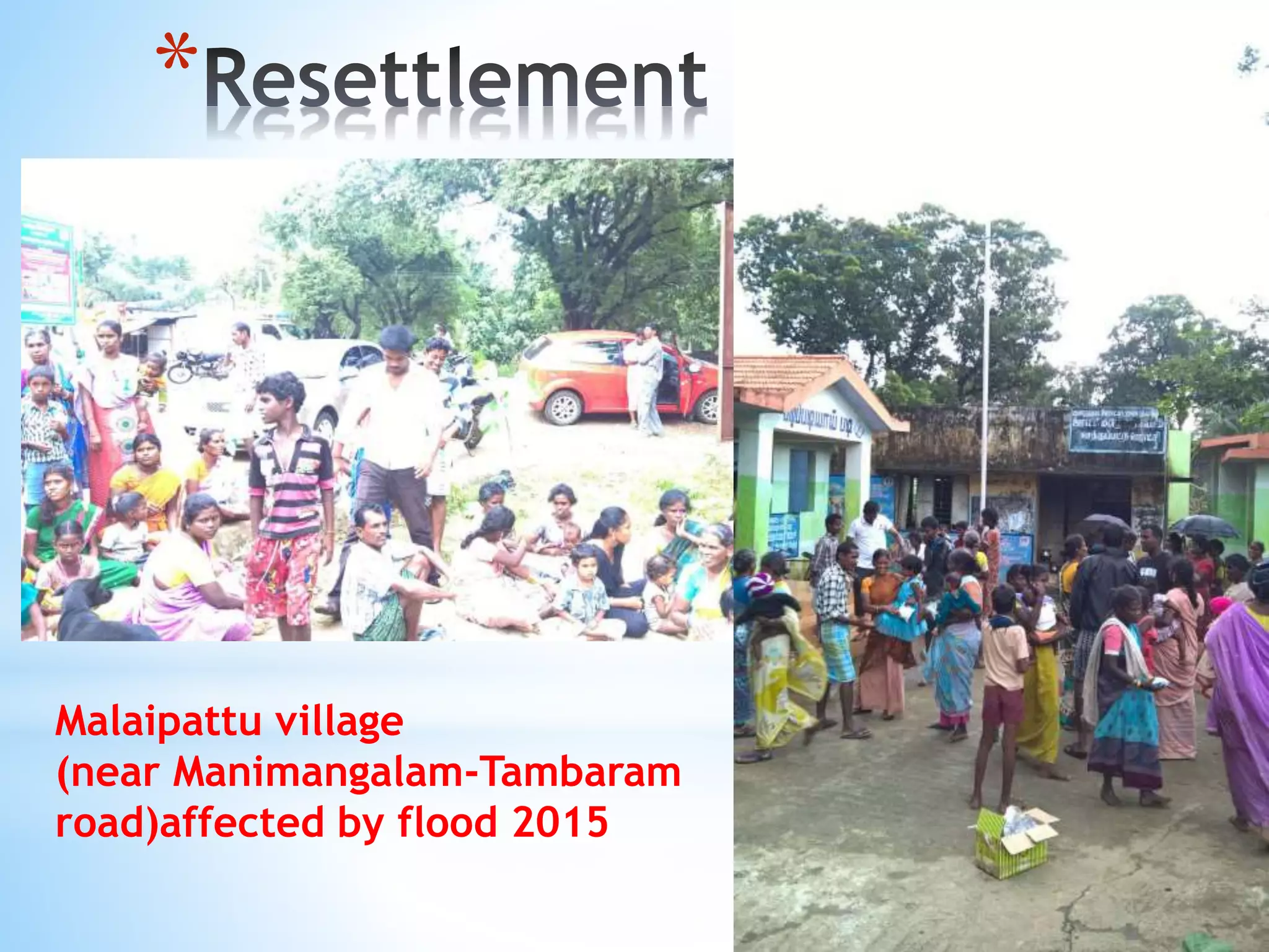 *
Malaipattu village
(near Manimangalam-Tambaram
road)affected by flood 2015
 