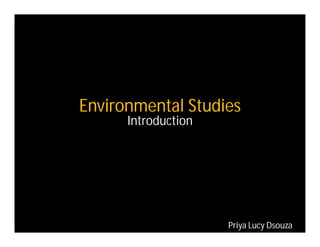 Environmental Studies
Introduction

Priya Lucy Dsouza

 