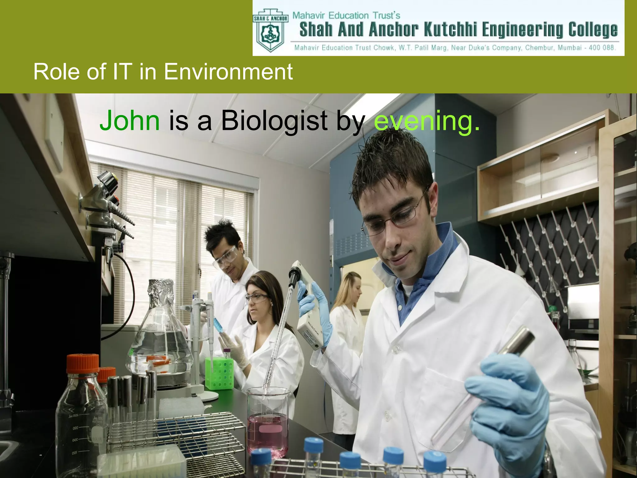 John  is a Biologist by  evening. 