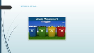 Methods of disposal
 