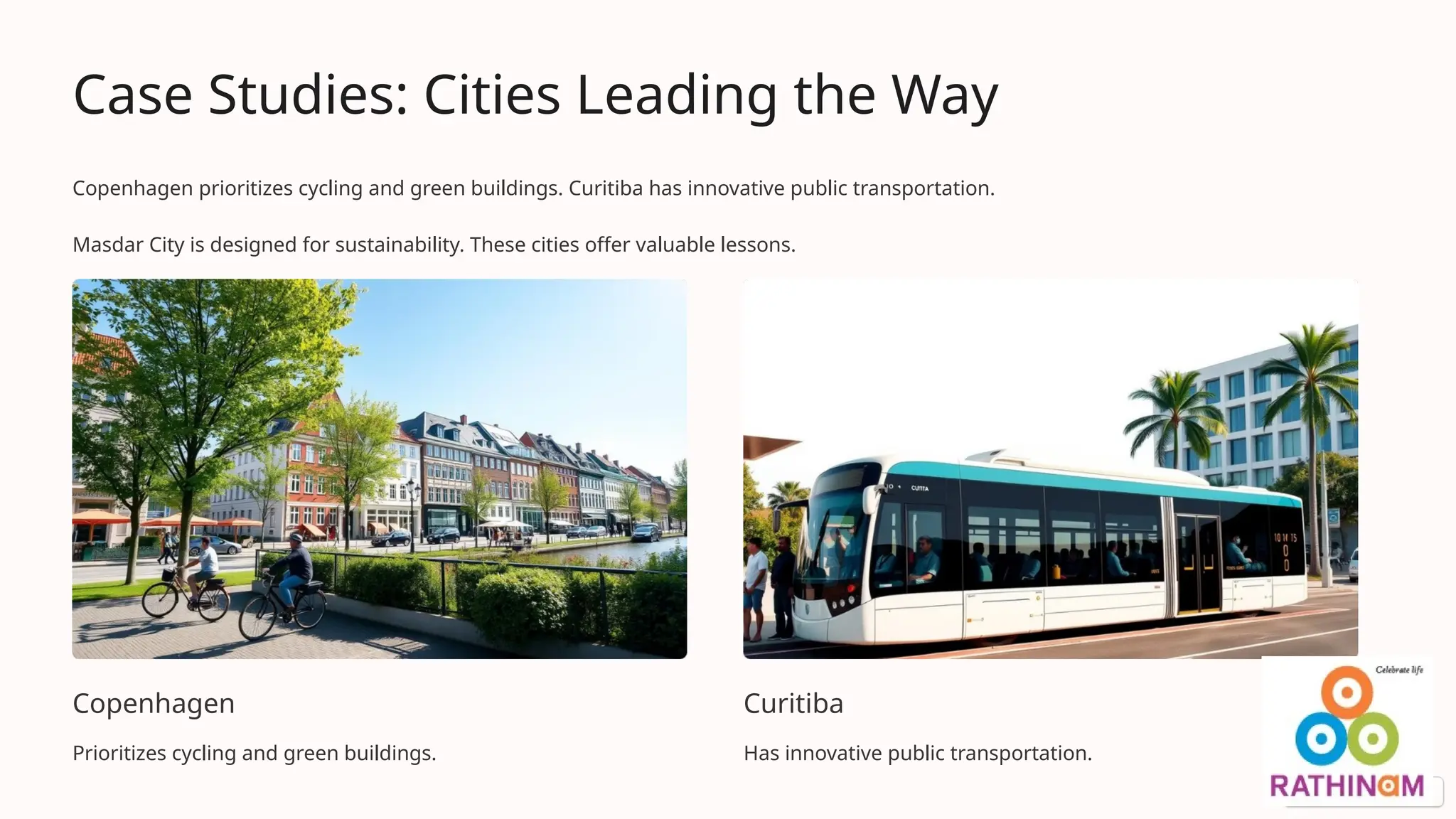 Case Studies: Cities Leading the Way
Copenhagen prioritizes cycling and green buildings. Curitiba has innovative public transportation.
Masdar City is designed for sustainability. These cities offer valuable lessons.
Copenhagen
Prioritizes cycling and green buildings.
Curitiba
Has innovative public transportation.
 