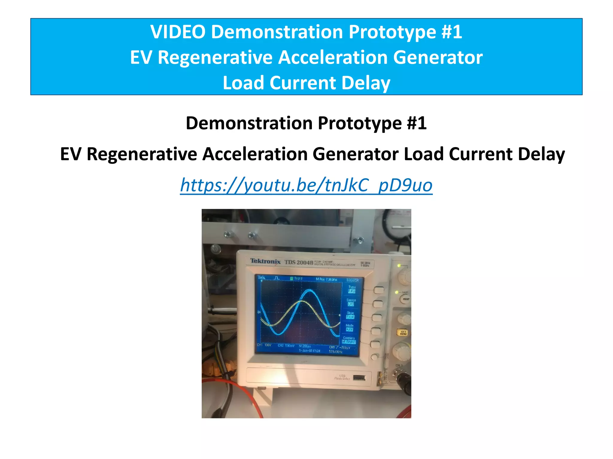 VIDEO Demonstration Prototype #1
EV Regenerative Acceleration Generator
Load Current Delay
Demonstration Prototype #1
EV Regenerative Acceleration Generator Load Current Delay
https://youtu.be/tnJkC_pD9uo
 