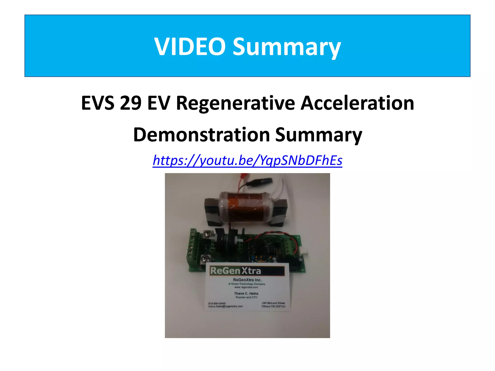 VIDEO Summary
EVS 29 EV Regenerative Acceleration
Demonstration Summary
https://youtu.be/YqpSNbDFhEs
 