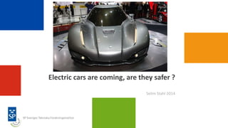 Electric cars are coming, are they safer ?
Selim Stahl 2014
 