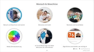 Mensch & Maschine

Mensch und Maschinen sind vereint

Momente sind mobil

Momente sind Social Media

Media Demokratisierung

Im Social Media folgt man lieber
Menschen als Unternehmen

Algorithmen entscheiden, wer wichtig ist

!8

@Ibo

SocialTrademarks.de
3rdPlace GmbH

 