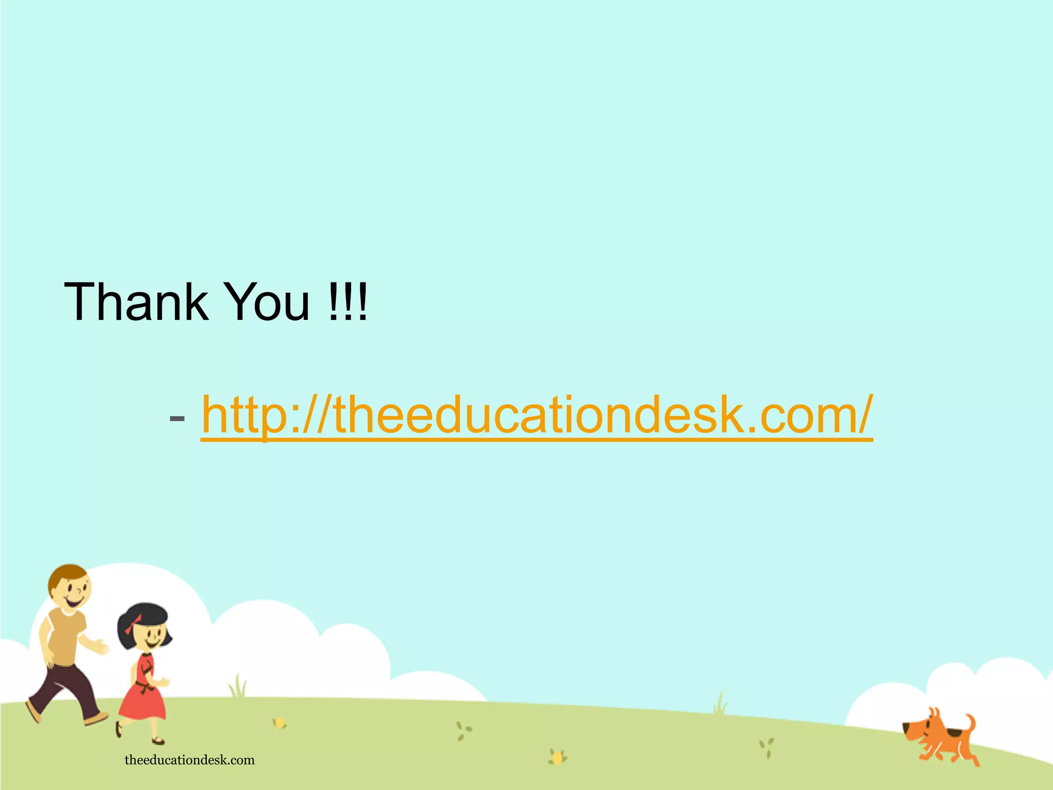 Thank You !!!
- http://theeducationdesk.com/
theeducationdesk.com
 