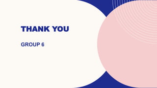THANK YOU
GROUP 6
 