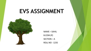 EVS ASSIGNMENT
NAME – SAHIL
B.COM (P)
SECTION – A
ROLL NO - 1235
 