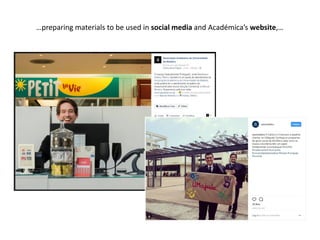…preparing materials to be used in social media and Académica’s website,…
 