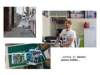 …working on banners,
posters, leaflets,…
 