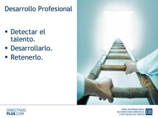 Detectar el talento. Desarrollarlo. Retenerlo. Desarrollo Profesional 