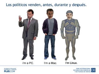 Los políticos venden, antes, durante y después. 