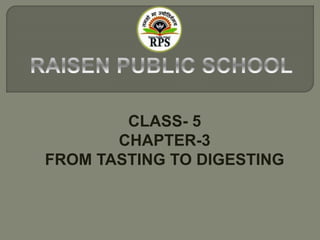 CLASS- 5
CHAPTER-3
FROM TASTING TO DIGESTING
 