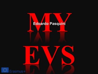 MY
EVS
Edoardo Pasquini
 