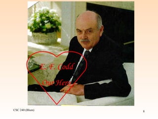 CSC 240 (Blum) 8
E. F. Codd
Our Hero
 