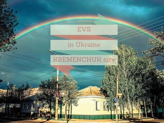 EVS
KREMENCHUK city
in Ukraine
 