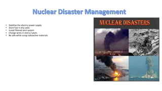 • Stabilize the electric power supply
• Store fuel in dry casks
• Install filtered vent system
• Change wires in every 2 years
• Be safe while using radioactive materials
 