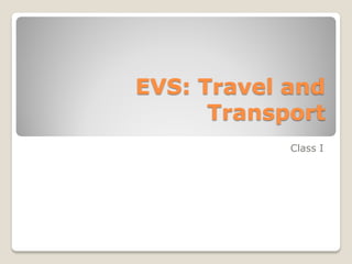 EVS: Travel and
Transport
Class I

 