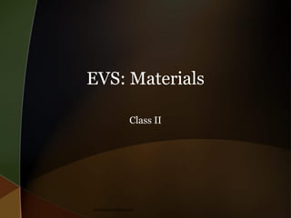 EVS: Materials
Class II

theeducationdesk.com

 