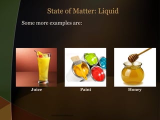 Some more examples are:

Juice

Paint

theeducationdesk.com

Honey

 