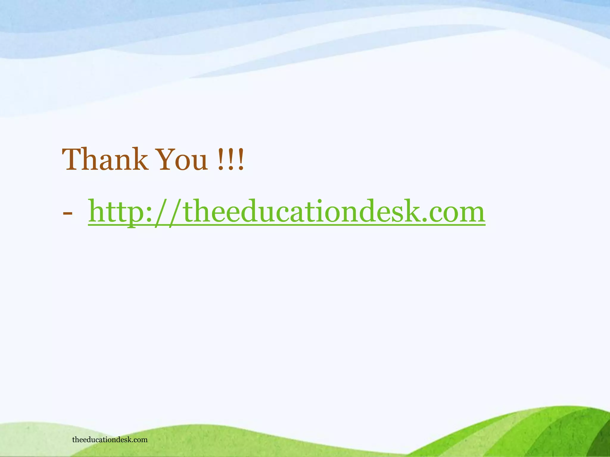 Thank You !!!
- http://theeducationdesk.com
theeducationdesk.com
 