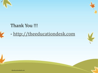 Thank You !!!
- http://theeducationdesk.com
theeducationdesk.com
 